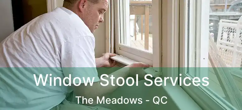  Window Stool Services The Meadows - QC