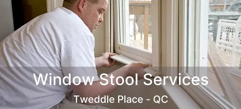  Window Stool Services Tweddle Place - QC