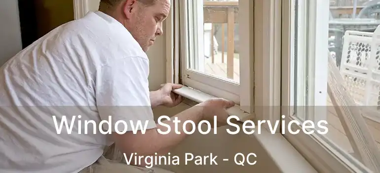  Window Stool Services Virginia Park - QC