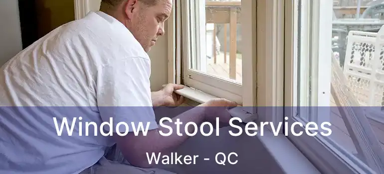  Window Stool Services Walker - QC