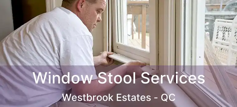  Window Stool Services Westbrook Estates - QC
