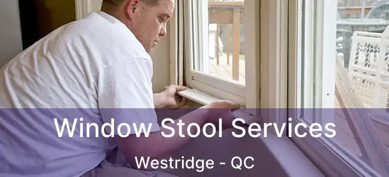  Window Stool Services Westridge - QC