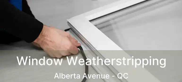  Window Weatherstripping Alberta Avenue - QC