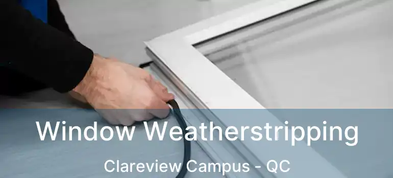  Window Weatherstripping Clareview Campus - QC