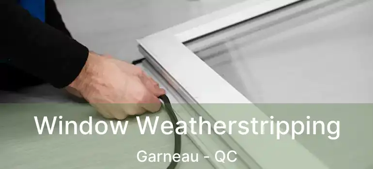  Window Weatherstripping Garneau - QC