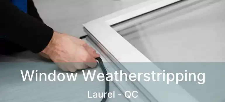  Window Weatherstripping Laurel - QC