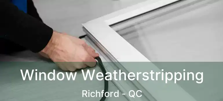  Window Weatherstripping Richford - QC