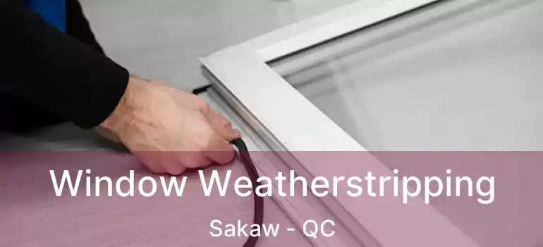  Window Weatherstripping Sakaw - QC