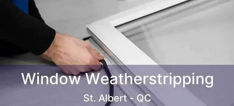  Window Weatherstripping St. Albert - QC