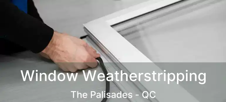  Window Weatherstripping The Palisades - QC