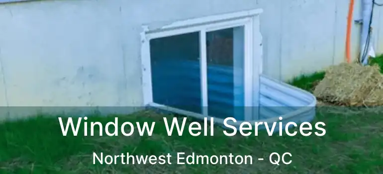  Window Well Services Northwest Edmonton - QC