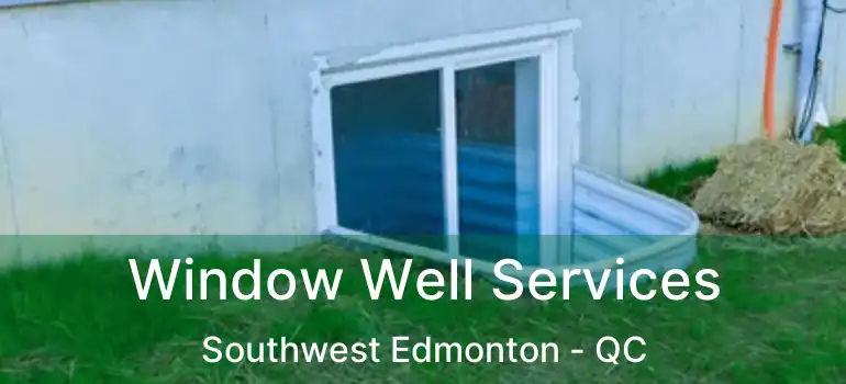  Window Well Services Southwest Edmonton - QC