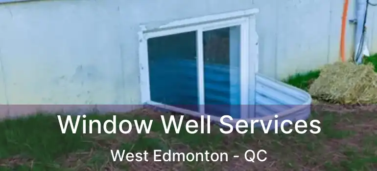  Window Well Services West Edmonton - QC