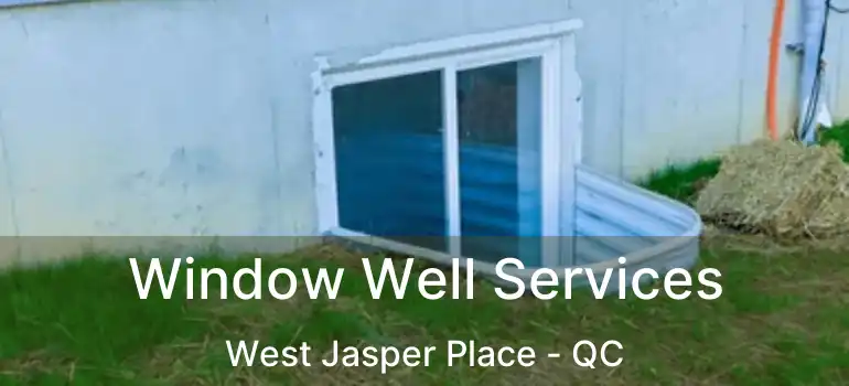  Window Well Services West Jasper Place - QC