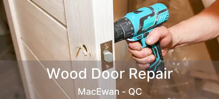  Wood Door Repair MacEwan - QC