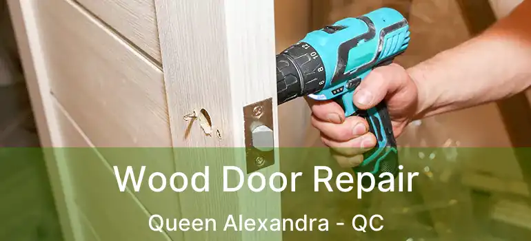  Wood Door Repair Queen Alexandra - QC