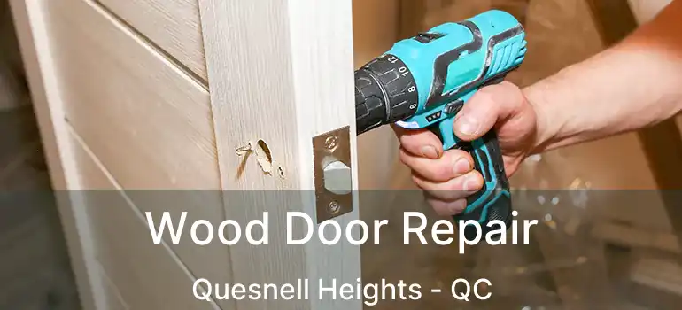  Wood Door Repair Quesnell Heights - QC