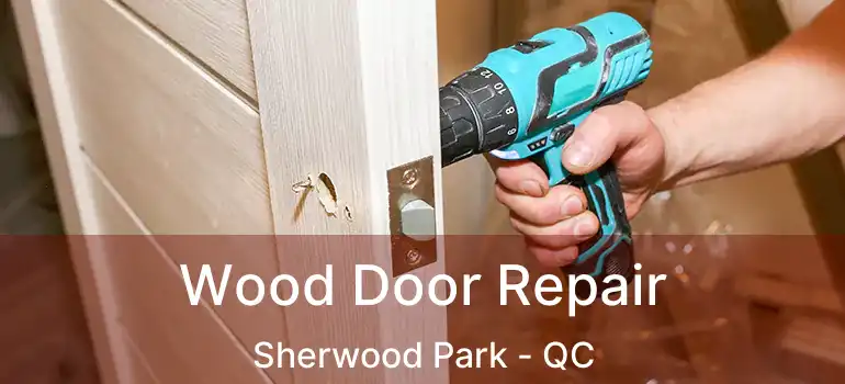  Wood Door Repair Sherwood Park - QC