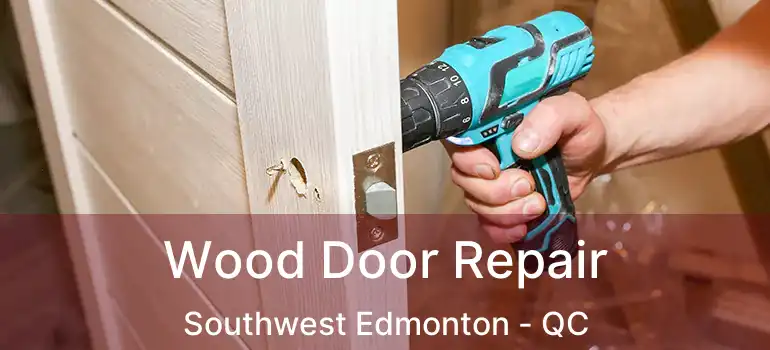  Wood Door Repair Southwest Edmonton - QC
