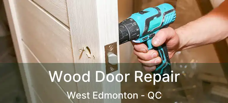  Wood Door Repair West Edmonton - QC