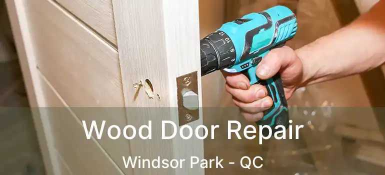  Wood Door Repair Windsor Park - QC