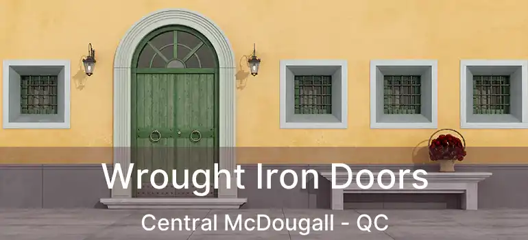  Wrought Iron Doors Central McDougall - QC