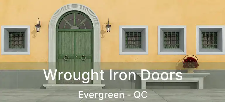  Wrought Iron Doors Evergreen - QC