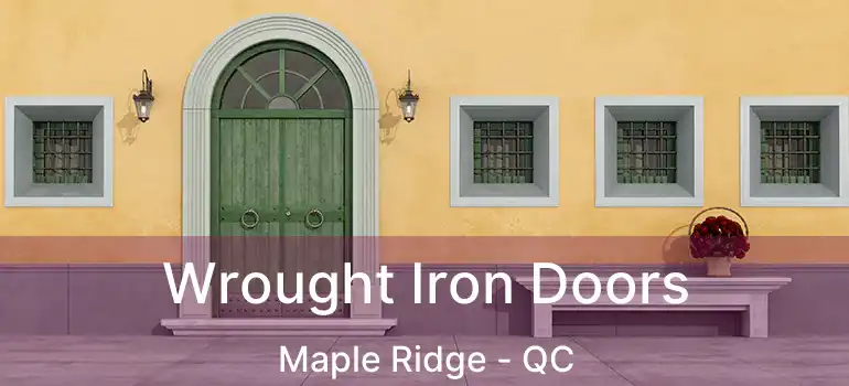  Wrought Iron Doors Maple Ridge - QC