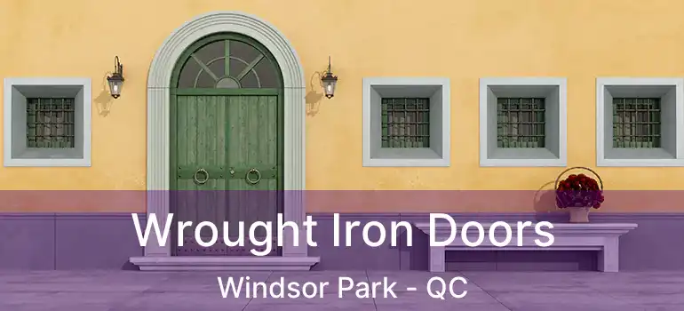  Wrought Iron Doors Windsor Park - QC